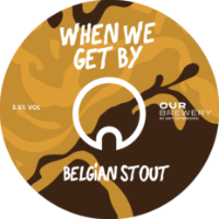 Our Brewery KEG When We Get By Belgian Stout 5.5% 30LTR (KK)